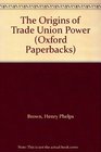 The Origins of Trade Union Power