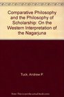 Comparative Philosophy and the Philosophy of Scholarship On the Western Interpretation of Nagarjuna