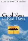 Good News for Bad Days Living a Soulful Life