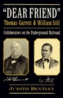 Dear Friend Thomas Garrett  William Still  Collaborators on the Underground Railroad