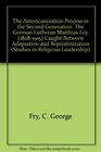 The Americanization Process In The Second Generation: The German Luthern Matthias Loy (1828-1915) Caught Between Adaptation And Repristinization (Studies in Religious Leadership)