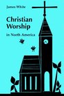Christian Worship in North America A Retrospective  19551995