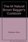 The All Natural Brown Bagger's Cookbook