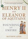 Henry II and Eleanor of Aquitaine Founding an Empire