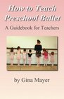 How to Teach Preschool Ballet A Guidebook for Teachers