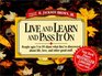 Live and Learn and Pass It on People Ages 5 to 95 Share What They'Ve Discovered About Life Love and Other Good Stuff