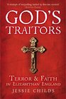 God's Traitors Terror and Faith in Elizabethan England