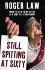 Still Spitting at Sixty From the 60's to My Sixties or A Sort of Autobiography