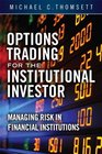 Options Trading for the Institutional Investor Managing Risk in Financial Institutions