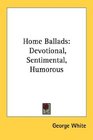 Home Ballads Devotional Sentimental Humorous