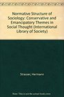 Normative Structure of Sociology Conservative and Emancipatory Themes in Social Thought