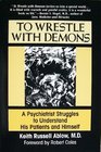 To Wrestle With Demons A Psychiatrist Struggles to Understand His Patients and Himself
