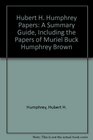 Hubert H Humphrey Papers A Summary Guide Including the Papers of Muriel Buck Humphrey Brown