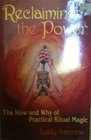Reclaiming the Power The How and Why of Ritual Magic