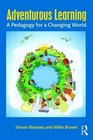 Adventurous Learning A Pedagogy for a Changing World
