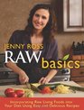 Raw Basics Incorporating Raw Living Foods into Your Diet Using Easy and Delicious Recipes