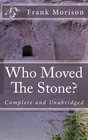 Who Moved The Stone Complete and Unabridged