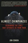 Almost Chimpanzee Redrawing the Line That Separates Us from Them