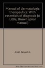 Manual of dermatologic therapeutics With essentials of diagnosis