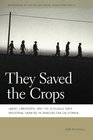 They Saved the Crops Labor Landscape and the Struggle over Industrial Farming in BraceroEra California