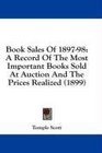 Book Sales Of 189798 A Record Of The Most Important Books Sold At Auction And The Prices Realized