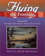 Flying the Frontiers Volume III Aviation Adventures Around the World