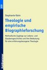 Theologie und empirische Biographieforschung Methodische Zugange zur Lebens und Glaubensgeschichte und ihre Bedeutung fur eine erfahrungsbezogene Theologie  Theologie heute