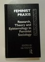 Feminist Praxis Research Theory and Epistemology in Feminist Sociology