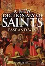 A New Dictionary of Saints East and West