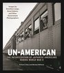 UnAmerican The Incarceration of Japanese Americans During World War II Images by Dorothea Lange Ansel Adams and Other Government Photographers