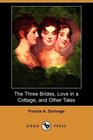 The Three Brides Love in a Cottage and Other Tales