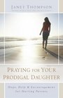 Praying for Your Prodigal Daughter Hope Help  Encouragement for Hurting Parents