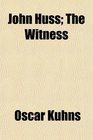 John Huss The Witness