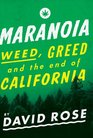 Maranoia Weed Greed and the End of California