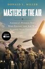 Masters of the Air MTI America's Bomber Boys Who Fought the Air War Against Nazi Germany