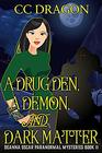 A Drug Den A Demon and Dark Matter Deanna Oscar Paranormal Mysteries Book 11