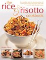 The Rice  Risotto Cookbook The complete guide to choosing using and cooking the world's bestloved grain with over 200 truly fabulous recipes