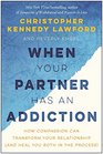 How to Love an Addict Transform Your Relationship with an Addicted Partner
