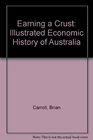 Earning a crust An illustrated economic history of Australia