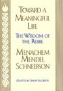 Toward a Meaningful Life The Wisdom of the Rebbe Menachem Mendel Schneersohn