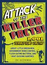Attack of the Killer Facts!: 1,001 Terrifying Truths about the Little Green Men, Government Mind-Control, Flesh-Eating Bacteria, and Goat-Sucking Vampires
