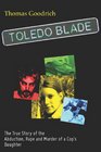 Toledo Blade The True Story of the Abduction Rape and Murder of a Cop's Daughter