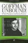 Goffman Unbound A New Paradigm for Social Science