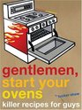 Gentlemen Start Your Ovens Killer Recipes for Guys