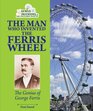 The Man Who Invented the Ferris Wheel The Genius of George Ferris