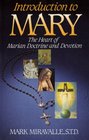 Introduction to Mary The Heart of Marian Doctrine and Devotion