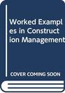 Worked Examples in Construction Management