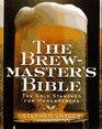 The Brewmaster's Bible The Gold Standard for Home Brewers
