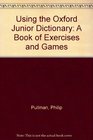 Using the Oxford Junior Dictionary A Book of Exercises and Games