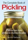 The Complete Book of Pickling: 250 Recipes from Pickles and Relishes to Chutneys and Salsas